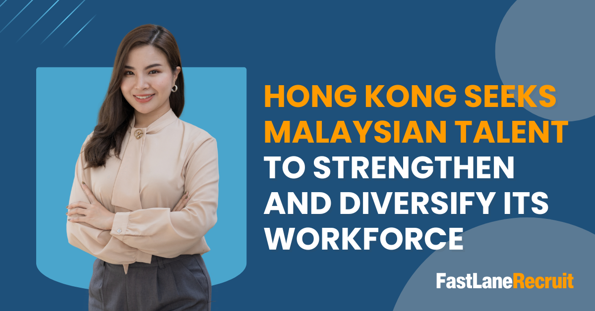 Hong Kong Seeks Malaysian Talent to Strengthen And Diversify Its Workforce