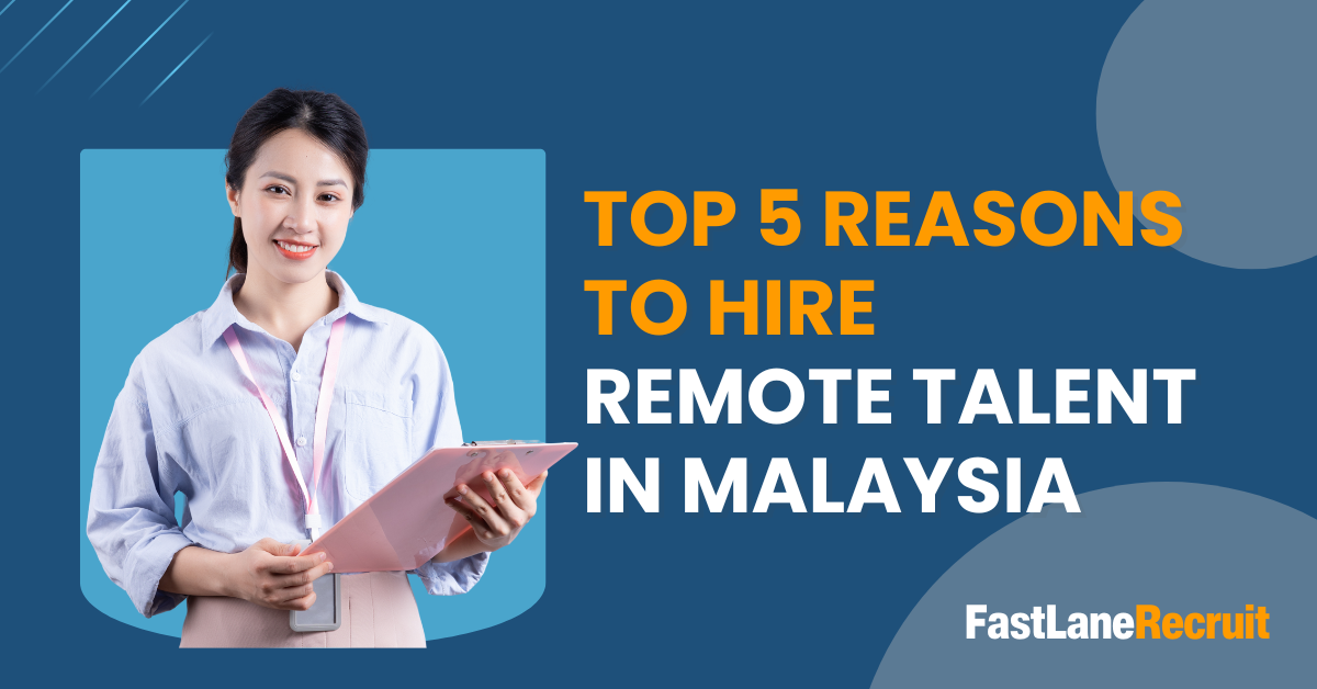 Top 5 Reasons to Hire Remote Talent in Malaysia