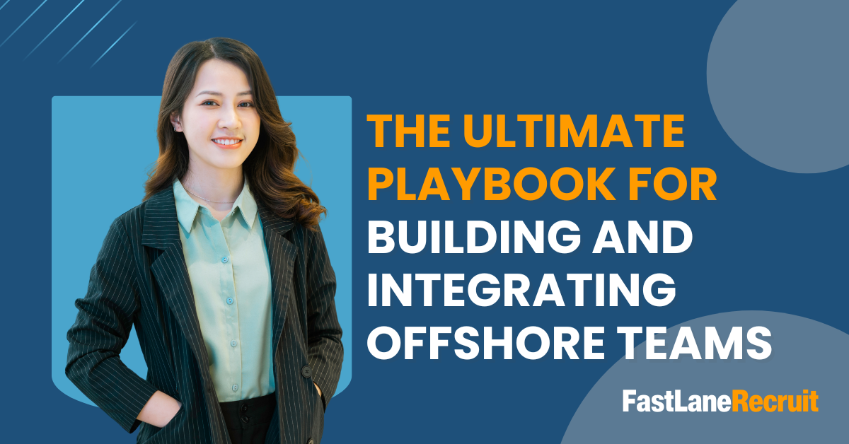 The Ultimate Playbook for Building and Integrating Offshore Teams