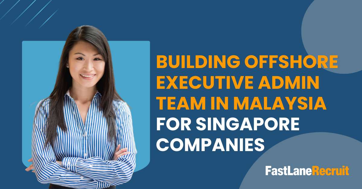 Building Offshore Executive Admin Team in Malaysia For Singapore Companies 1 Build Your Offshore Executive Admin Team in Malaysia SG