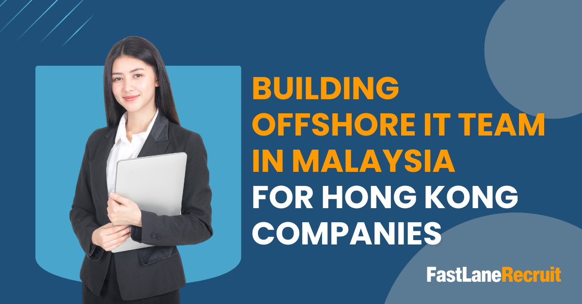 Building Offshore IT Team in Malaysia for Hong Kong Companies