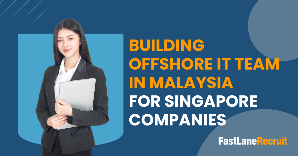 Building Offshore IT Team in Malaysia for Singapore Companies