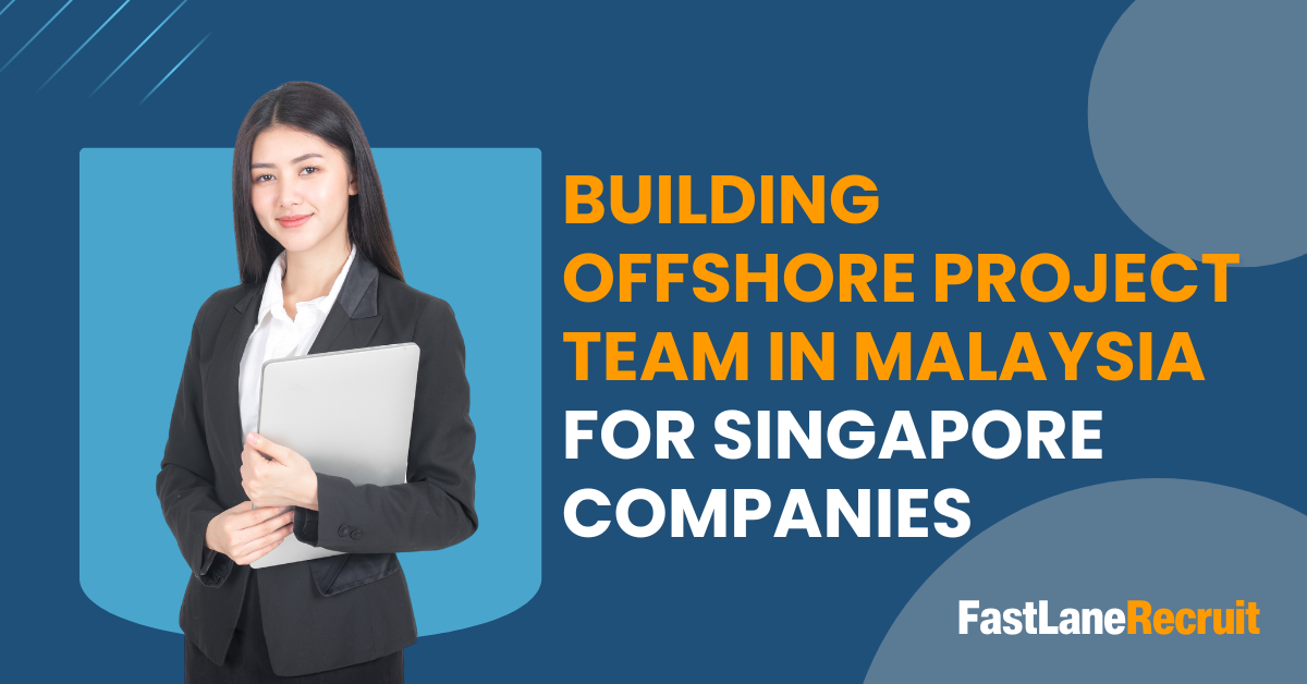 Building Offshore Project Team in Malaysia For Singapore Companies