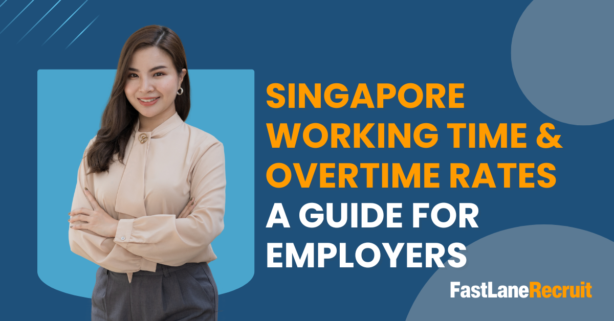 Singapore Working Time & Overtime Rates: A Guide for Employers 1 Singapore Working Time & Overtime Rates A Guide For Employers