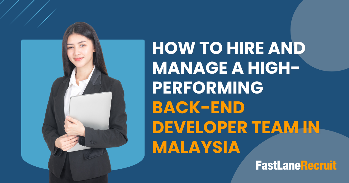How to hire and manage high performing back end developer team in Malaysia