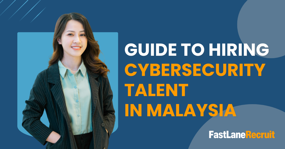 Guide to Hiring Cybersecurity Talent in Malaysia