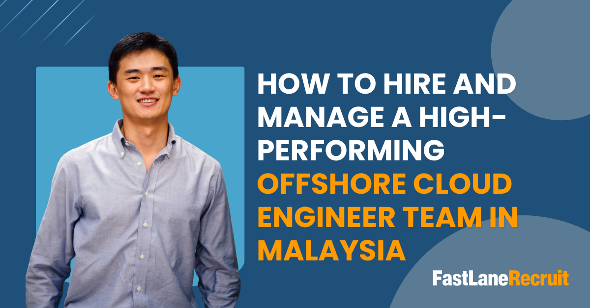 How to Hire and Manage a High-Performing Offshore Cloud Engineer Team in Malaysia