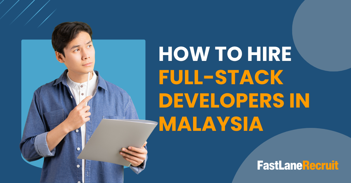 How to Hire Full-Stack Developers in Malaysia