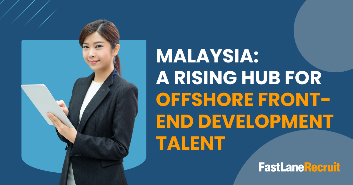 Malaysia: A Rising Hub for Offshore Front-End Development Talent 1 Malaysia: A Rising Hub for Offshore Front-end Development Talent