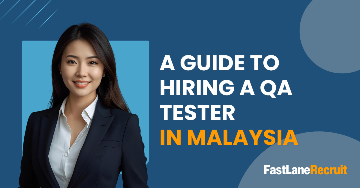 A Guide to Hiring A QA Tester in Malaysia