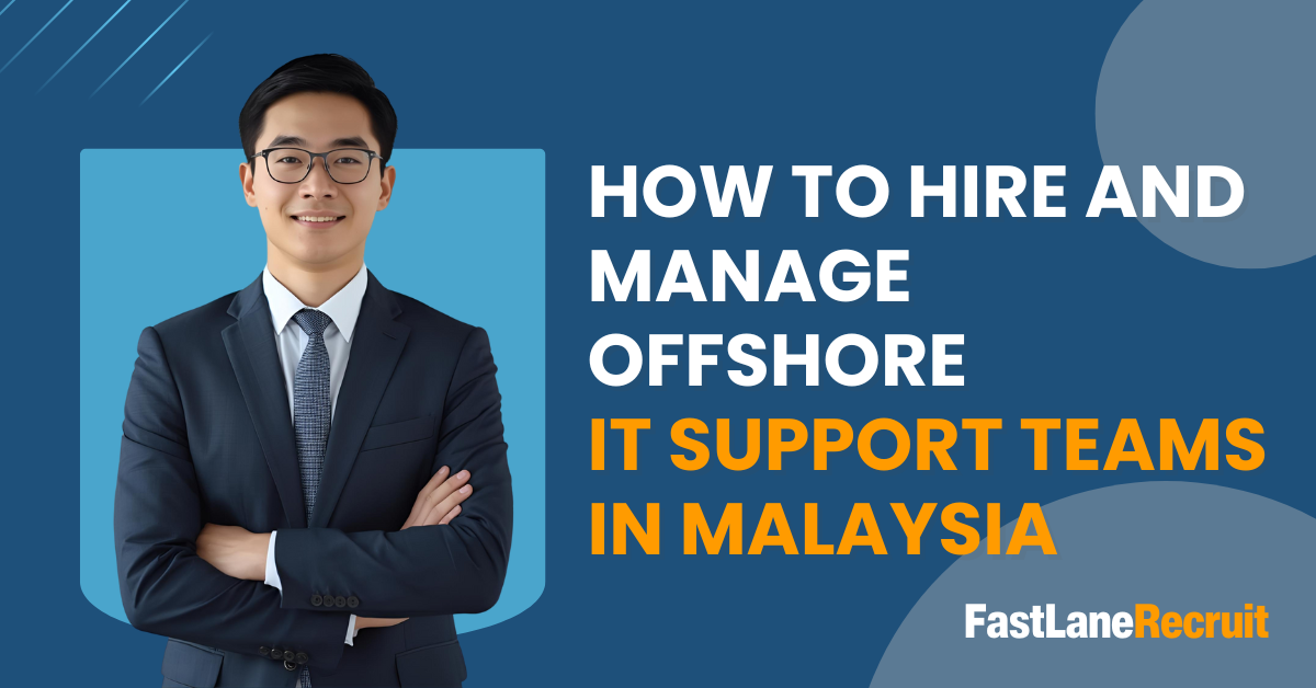 How to Hire and Manage Offshore IT Support Teams in Malaysia 4 How to Hire and Manage Offshore IT Support Teams in Malaysia