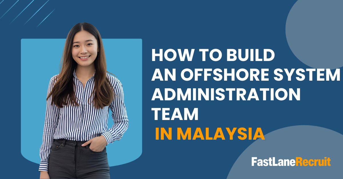 How to Build an Offshore System Administration Team in Malaysia 7 How to Build an Offshore System Administration Team in Malaysia
