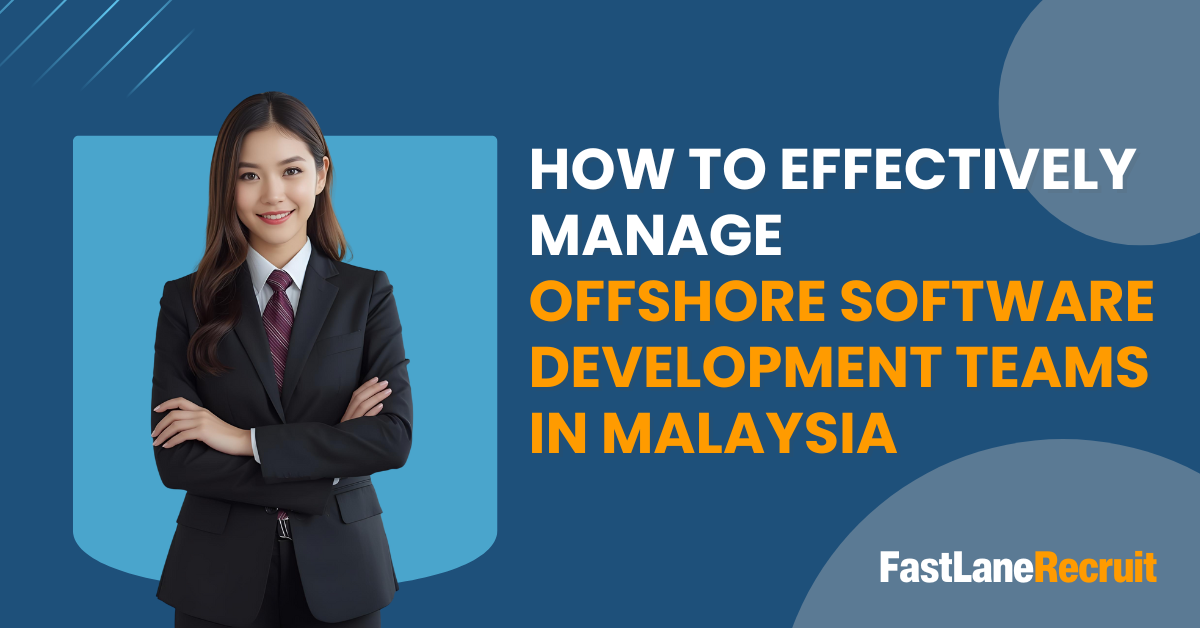 How to Effectively Manage Offshore Software Development Teams in Malaysia