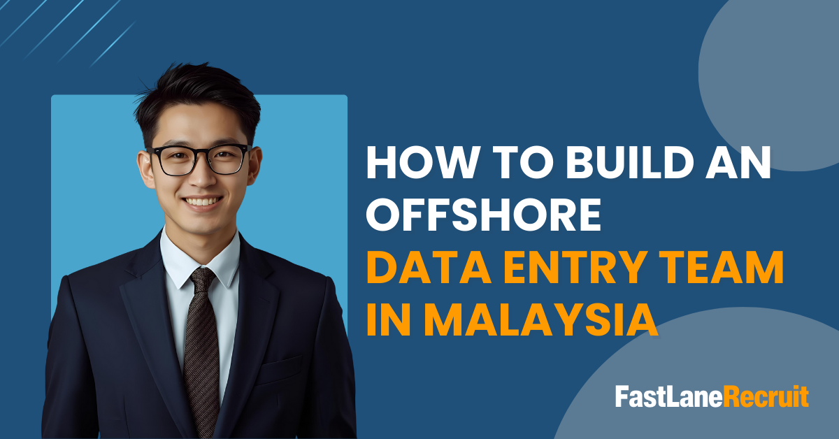 How To Build An Offshore Data Entry Team in Malaysia
