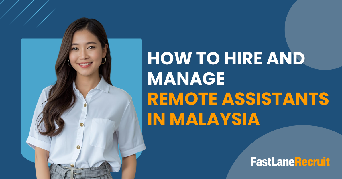How to Hire and Manage Remote Assistants in Malaysia 10 How To Hire and Manage Remote Assistants in Malaysia