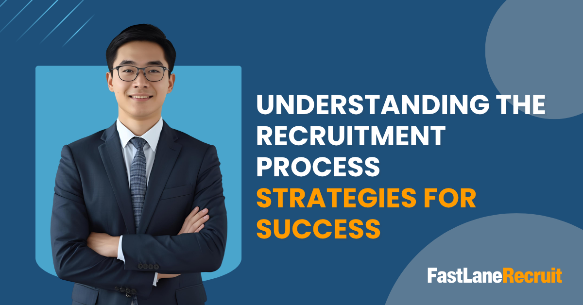 Understanding The Recruitment Process: Strategies for Success