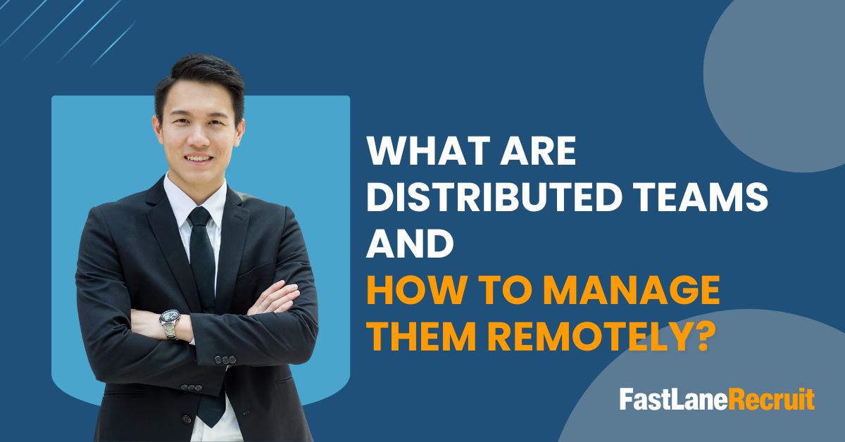 What Are Distributed Teams and How to Manage Them Remotely?