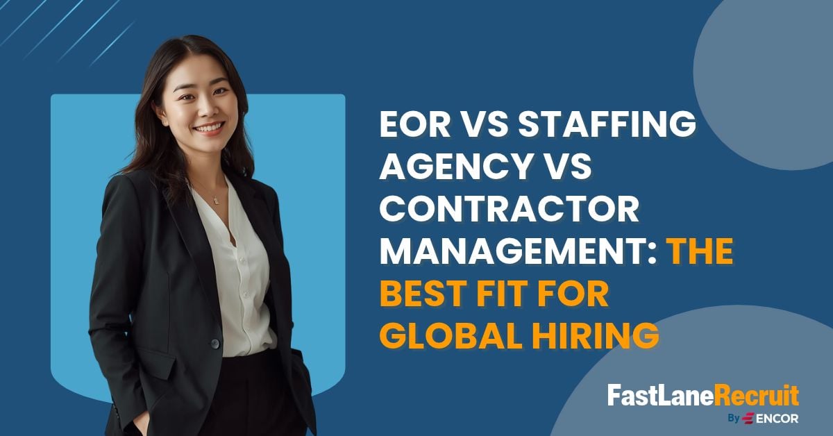 EOR vs Staffing Agency vs Contractor Management: The Best Fit for Global Hiring