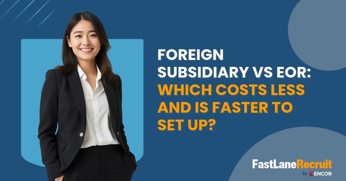 Foreign Subsidiary vs EOR: Which Costs Less and Is Faster to Set Up?