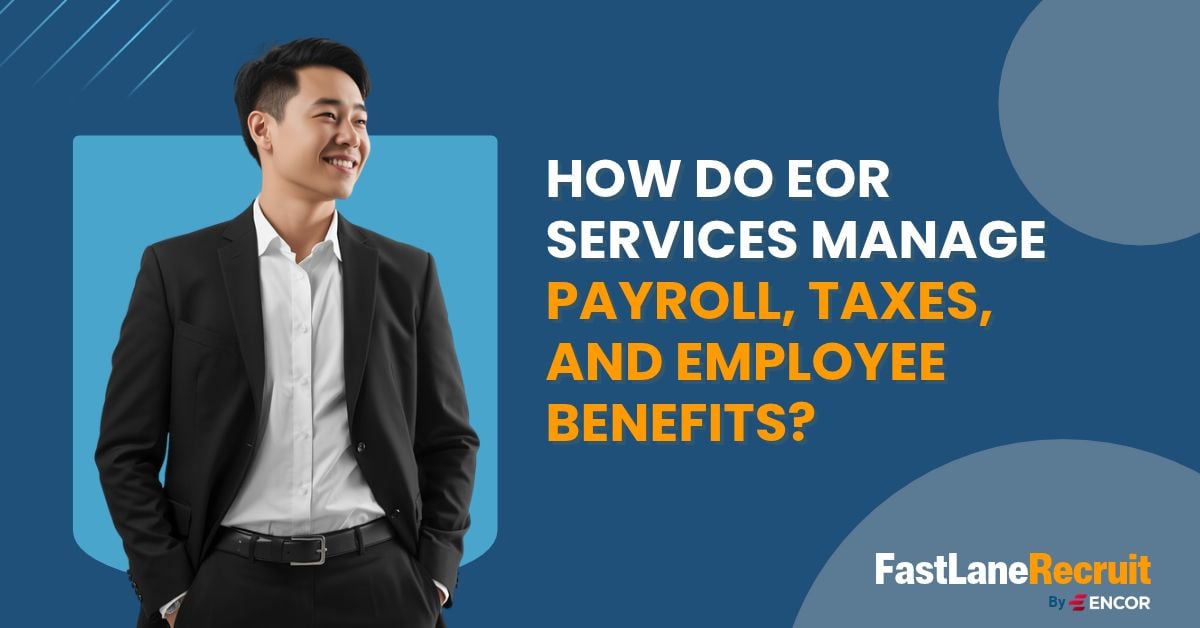 How Do EOR Services Manage Payroll, Taxes, and Employee Benefits?